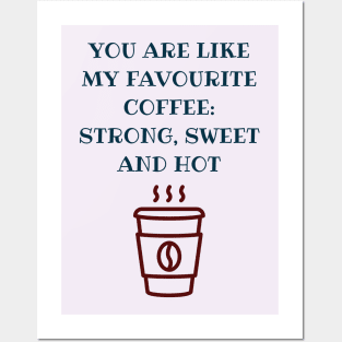 You are like my favourite coffee Posters and Art